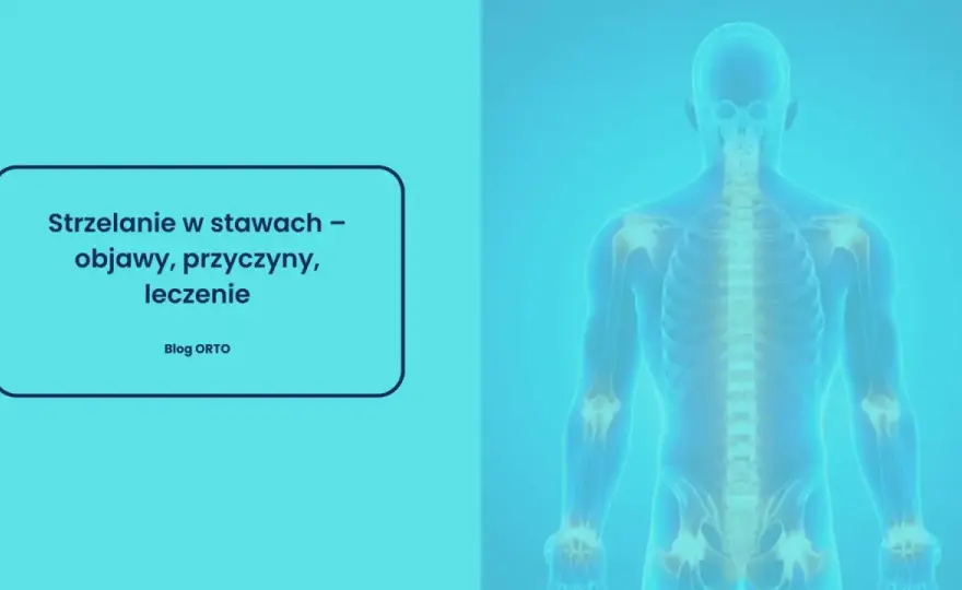 Strzelanie w stawach - kiedy to norma, a kiedy sygnał ostrzegawczy?