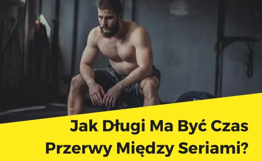 Ile przerwy między seriami - Jak dobrać czas do celu treningu?